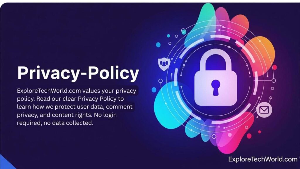 privacy policy of explore tech world